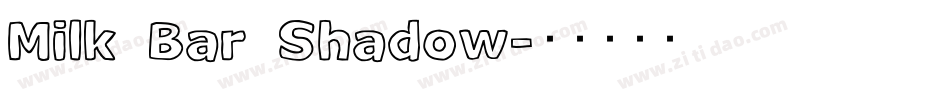 Milk Bar Shadow字体转换